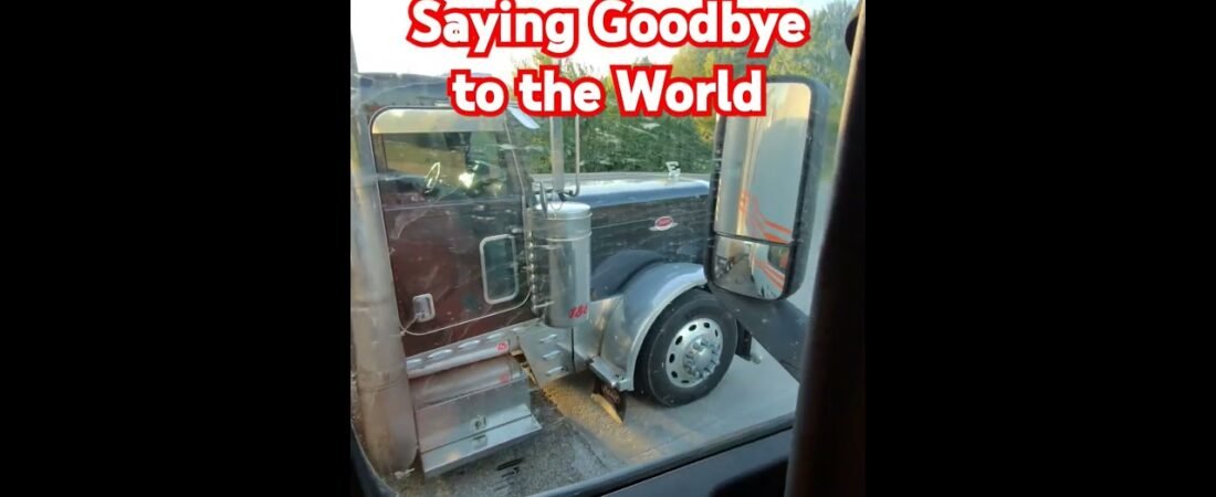Saying goodbye to the world is the BEST PART OF A TRUCKERS DAY. Here’s why.