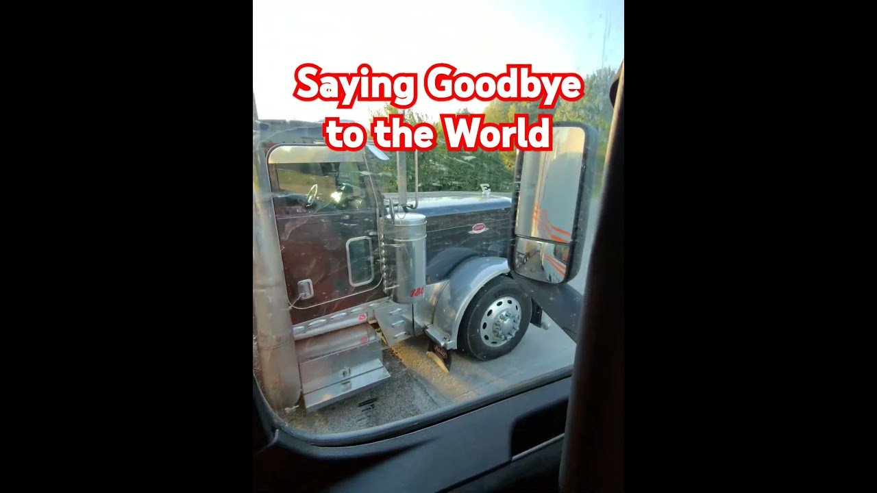 Saying goodbye to the world is the BEST PART OF A TRUCKERS DAY. Here’s why.
