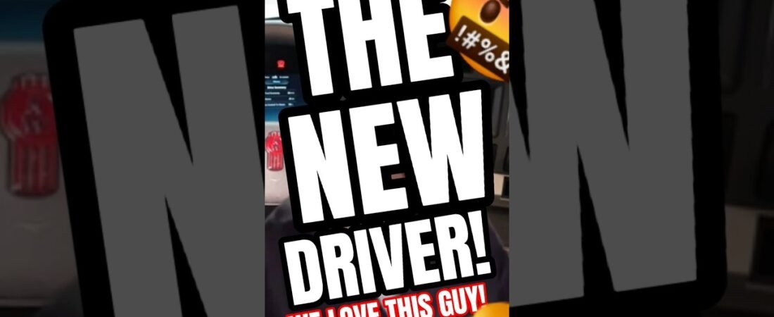 THAT NEW DRIVER HAS A FOUL MOUTH. That’s why we like him. He’s a keeper.