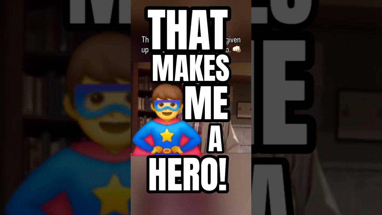 THAT’S WHAT MAKES ME A HERO! That makes you a hero, too.