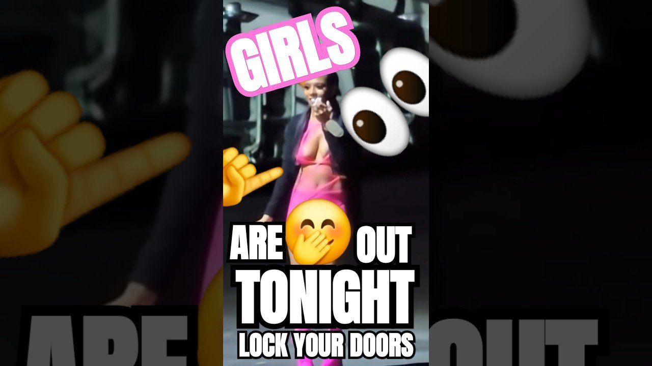 THE GIRLS ARE OUT TONIGHT. LOCK YOUR DOORS, DRIVERS!