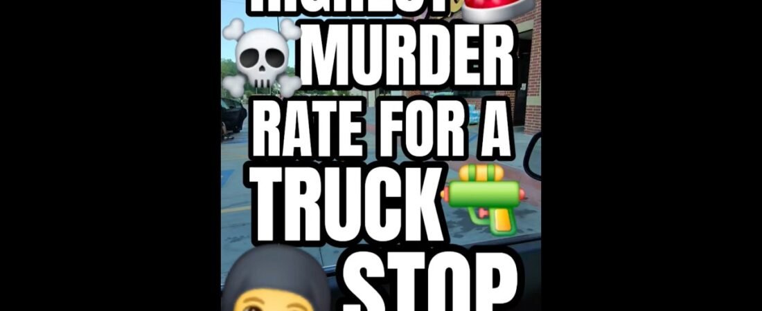 THE HIGHEST MURDER RATE FOR A TRUCK STOP IN AMERICA! 1000 MURDERS A YEAR!