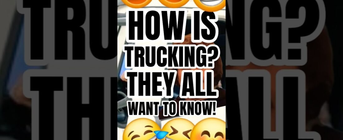 THE MOST ASKED QUESTION IN TRUCKING. Trucking is good!