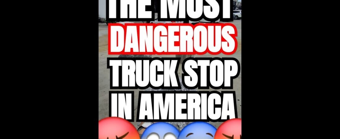 THE MOST DANGEROUS TRUCK STOP IN AMERICA. See what it’s so bad.