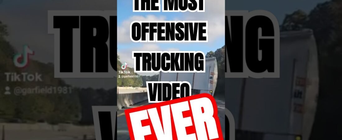 THE MOST OFFENSIVE TRUCKING VIDEO EVER MADE.