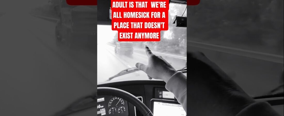 THE SADDEST PART OF BEING A GROWN-UP TRUCKER. Can you handle being in your own head?