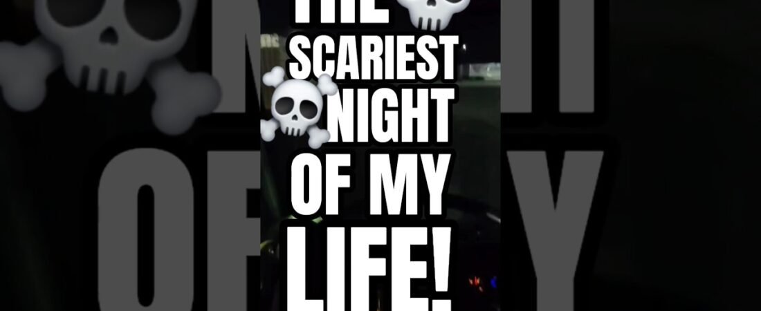 THE SCARIEST NIGHT OF MY LIFE LAST NIGHT. I still don’t know what was in that semi trailer!