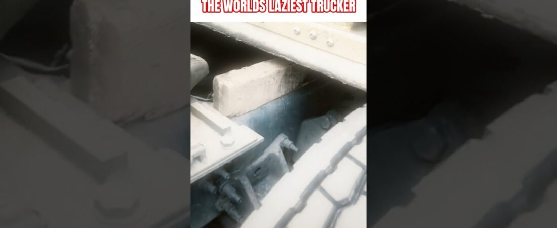 THE WORLDS LAZIEST TRUCKER SHOWS US HOW TO DO IT.