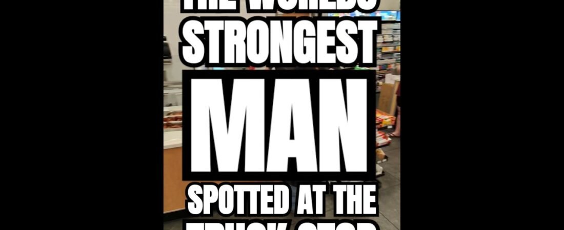 THE WORLDS STRONGEST MAN SPOTTED AT THE TRUCK STOP. Scary strong!