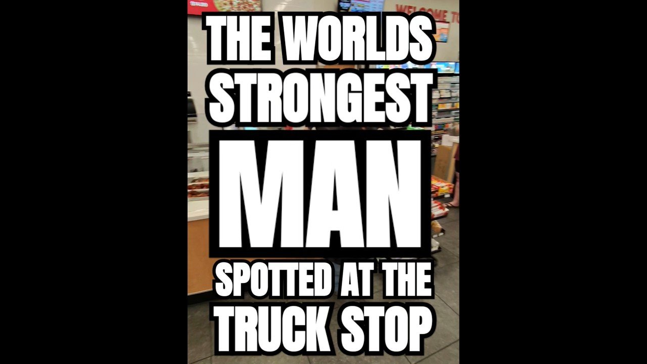 THE WORLDS STRONGEST MAN SPOTTED AT THE TRUCK STOP. Scary strong!