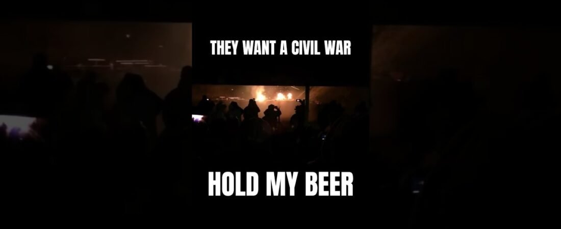THEY WANT A CIVIL WAR. THIS IS WHAT THAT LOOKS LIKE.