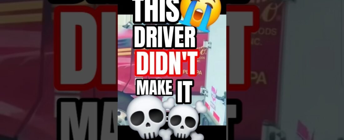 THIS DRIVER DIDN’T MAKE IT! But you can if you get out of the truck today! Do it! Right now!