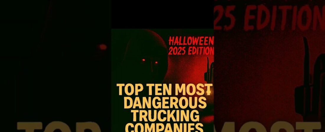 TOP 10 MOST DANGEROUS TRUCKING COMPANIES TO WORK FOR IN 2025 – HALLOWEEN EDITION.