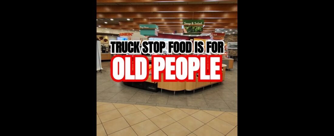 TRUCK STOP FOOD IS FOR OLD PEOPLE. It’s making me old fast, and I don’t know how to stop it.