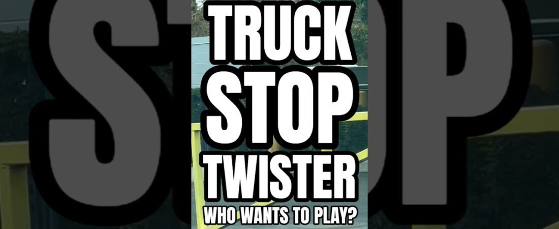 TRUCK STOP TWISTER. HOW TO PLAY AT THE TRUCK STOP WITHOUT GETTING CAUGHT.