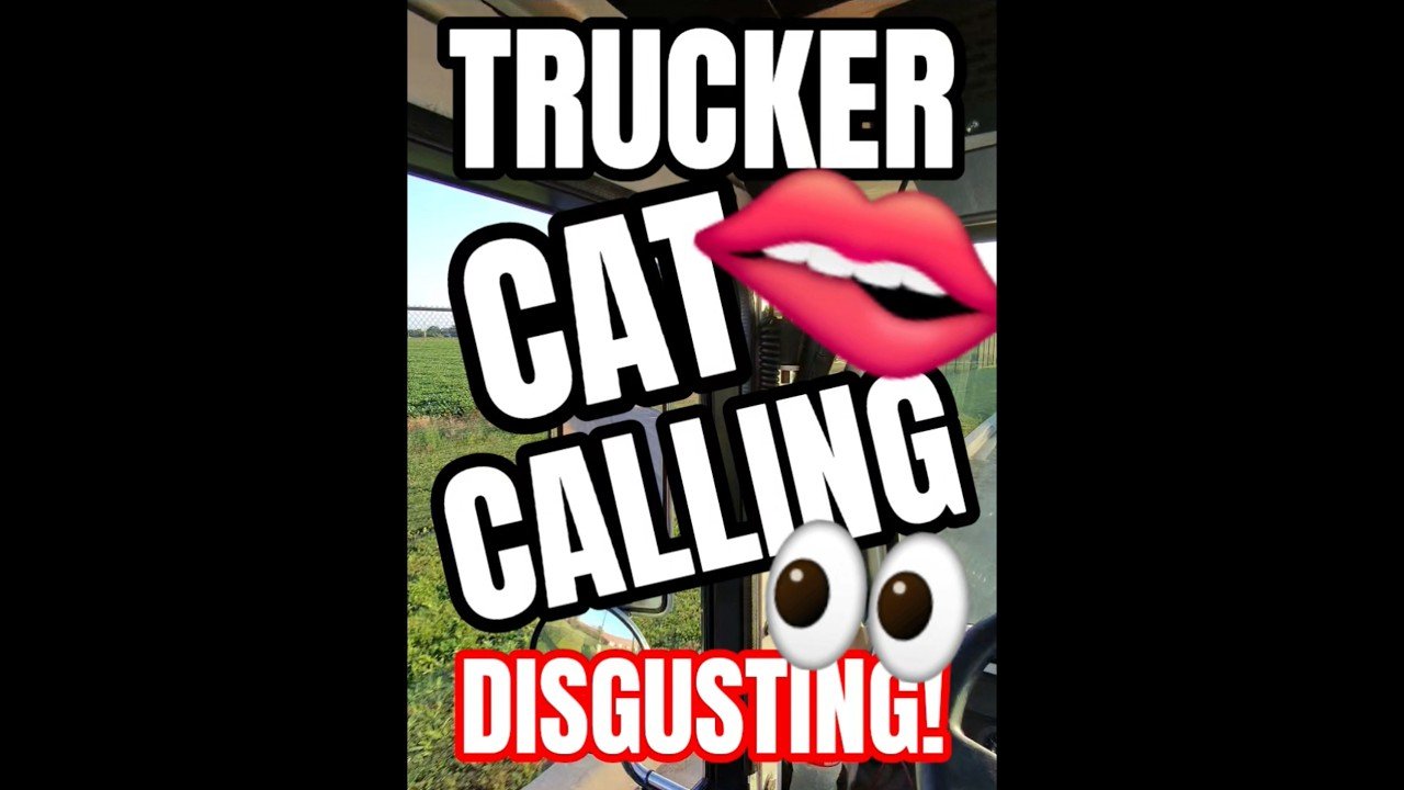 TRUCKER CAT CALLING THE LADIES LIKE A PIG! Who does this? This truck driver needs help.