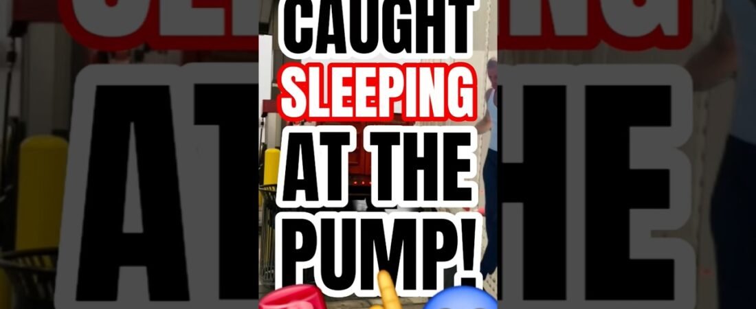 TRUCKER GETS CAUGHT SLEEPING AT THE FUEL PUMP AGAIN?