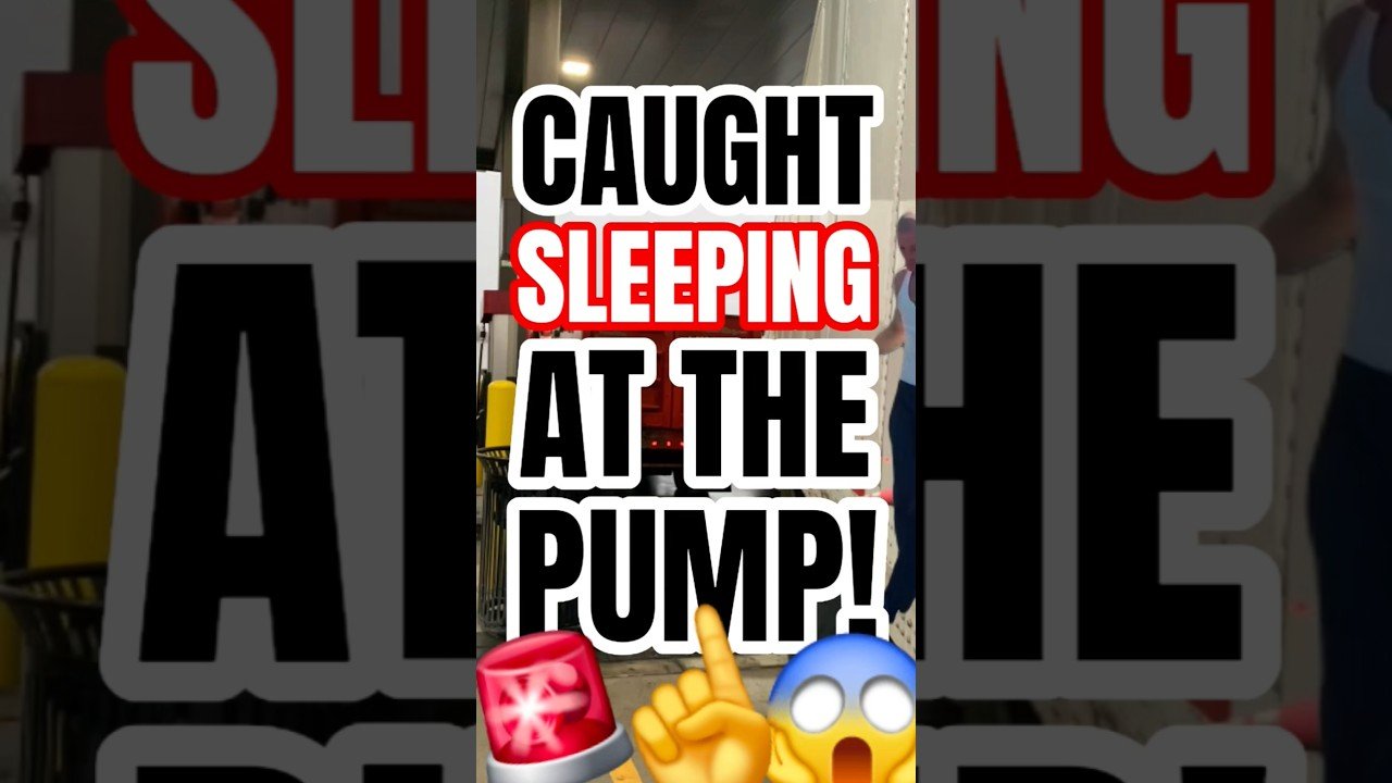 TRUCKER GETS CAUGHT SLEEPING AT THE FUEL PUMP AGAIN?