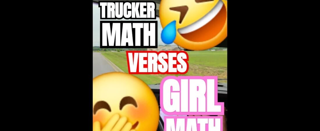 TRUCKER MATH IS BETTER THAN GIRL MATH! Let me tell you why.