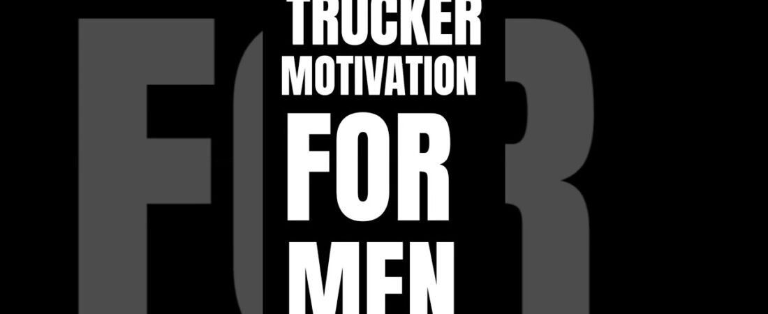 TRUCKER MOTOVATION FOR MEN. We need to keep our heads healthy so we can be there for our families.