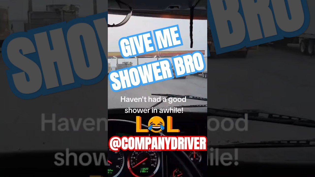 TRUCKER NEEDS SHOWER! It is hard out here to get shower time.