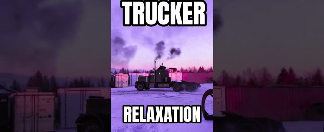 TRUCKER RELAXATION GOES A LONG WAY OUT HERE ON THE OPEN ROAD.