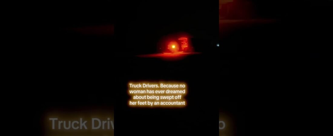 TRUCKERS ARE WHAT “THEY” WANT!
