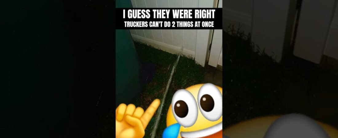 TRUCKERS CAN’T DO TWO THINGS AT ONCE. THEY WERE RIGHT.