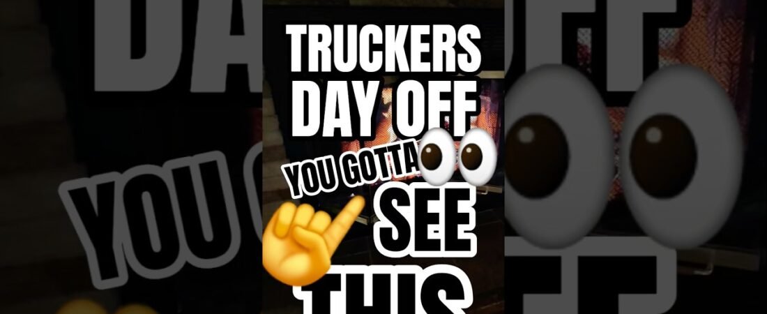 TRUCKERS DAY OFF. What he does will make you rethink your life choices.