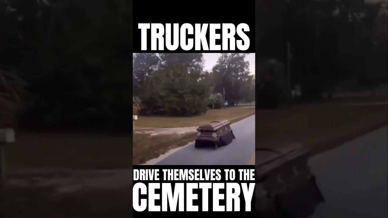 TRUCKERS DRIVE THEMSELVES TO THE CEMETERY. Trucking is a mentality, not a job.