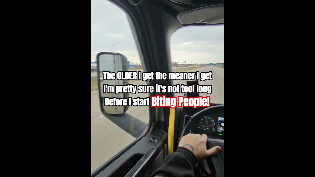 The OLDER we get, the MEANER we get! Truckers love everyone. We just have a funny way of showing it