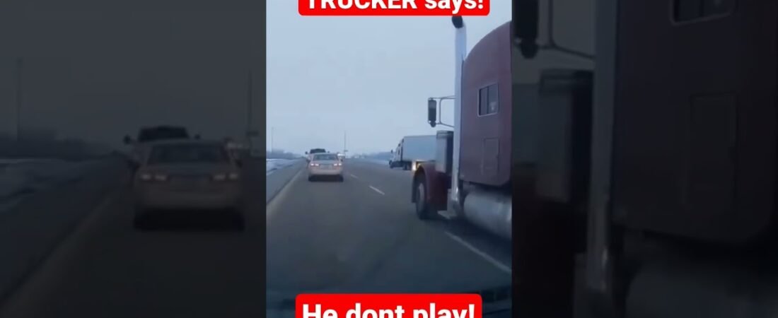 This Trucker Dont Play. Better do what he says and FAST! About to get real.
