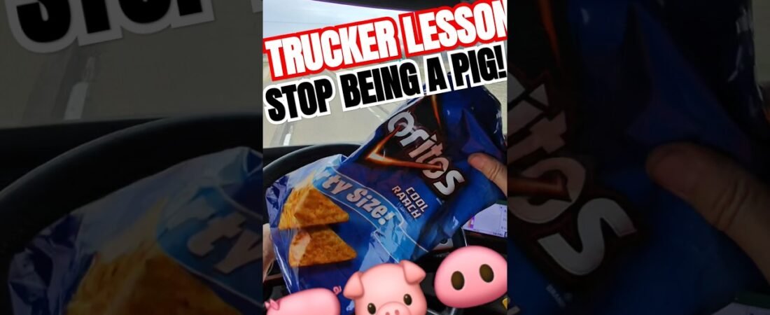 Trucker Lesson 491: Stop being a F’ing Pig!