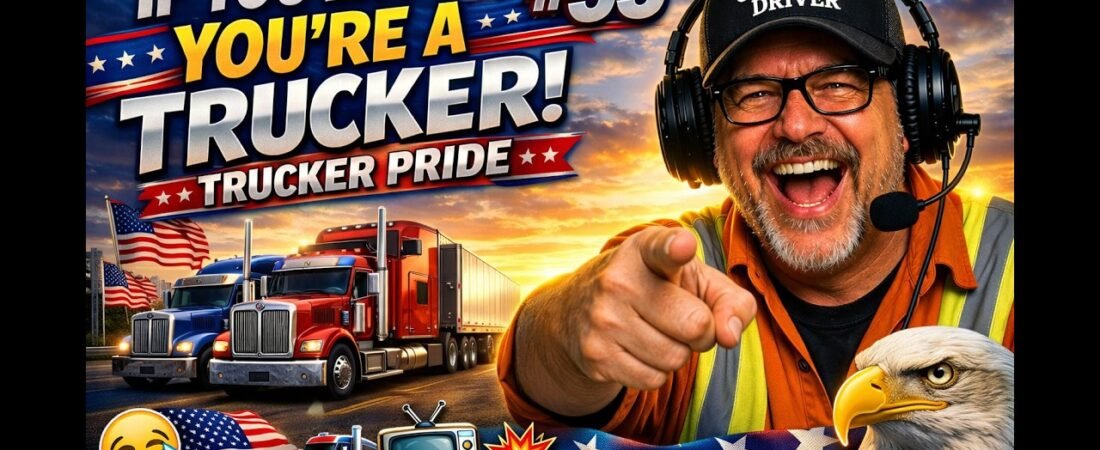 Trucker Pride – If You Laugh, You’re a Trucker #55
