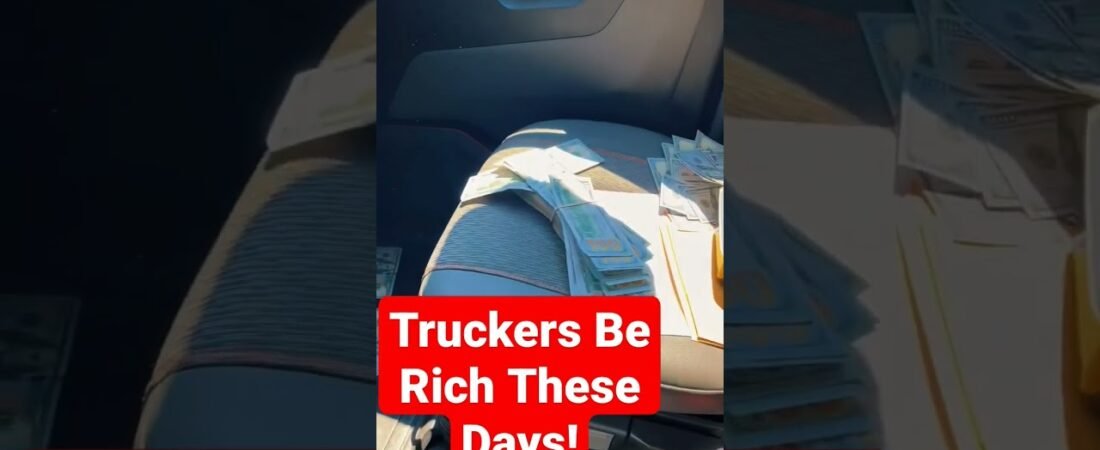 Truckers So RICH they Just throw their money around like Rappers in a strip club.