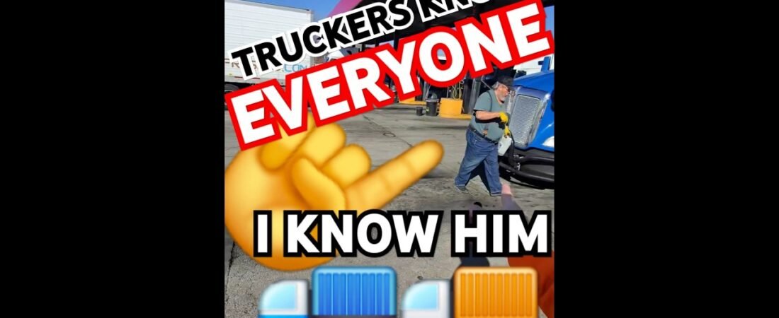 Truckers all know each other out here on the open road. We all get along so we’ll. .