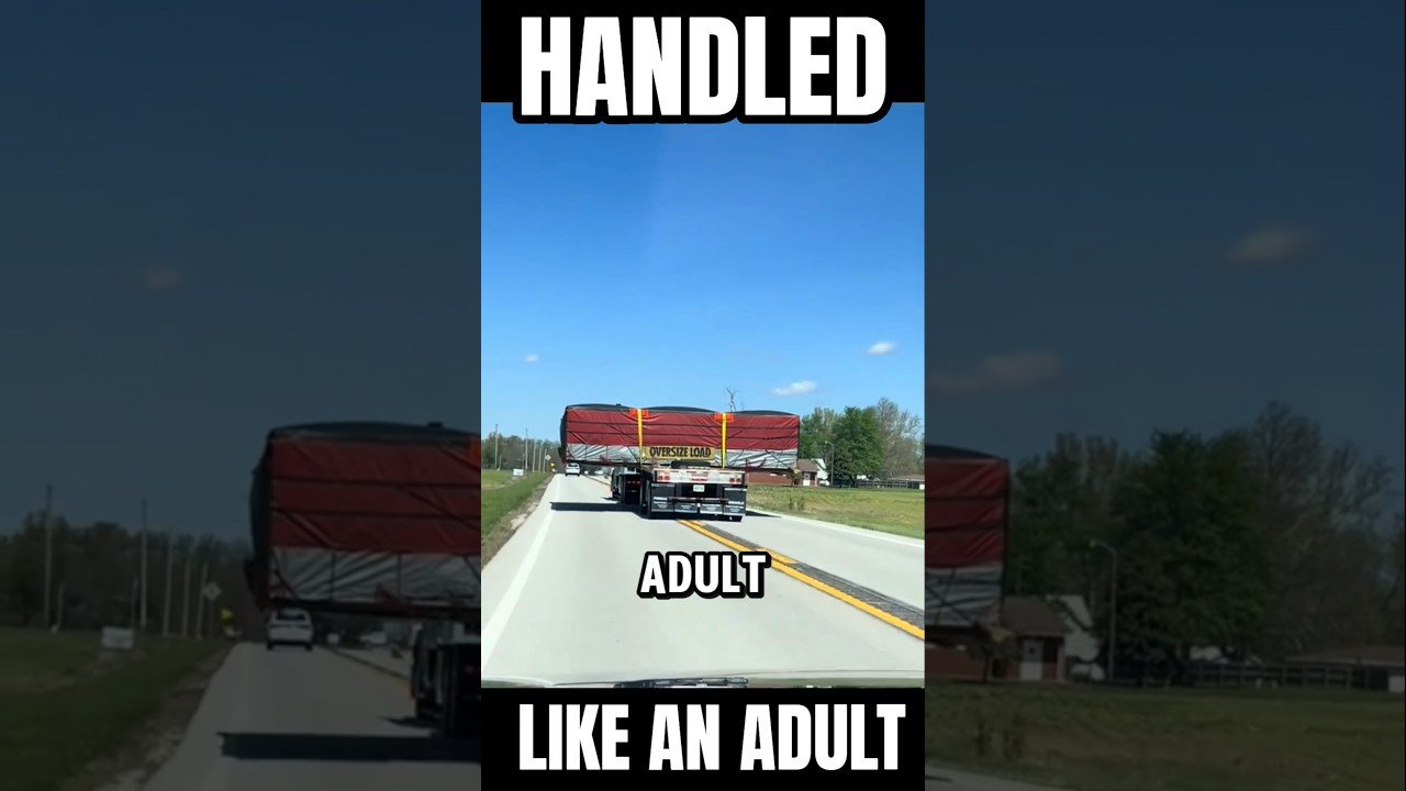 Truckers always handle situations like an adult.