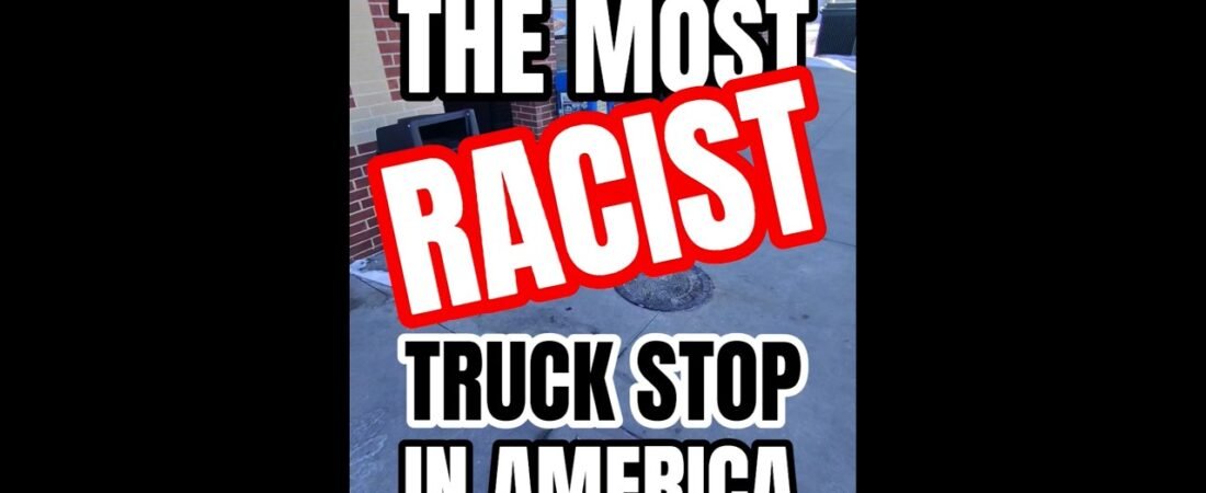WELCOME TO THE MOST RACIST TRUCK STOP IN AMERICA. We need to shut this place down!