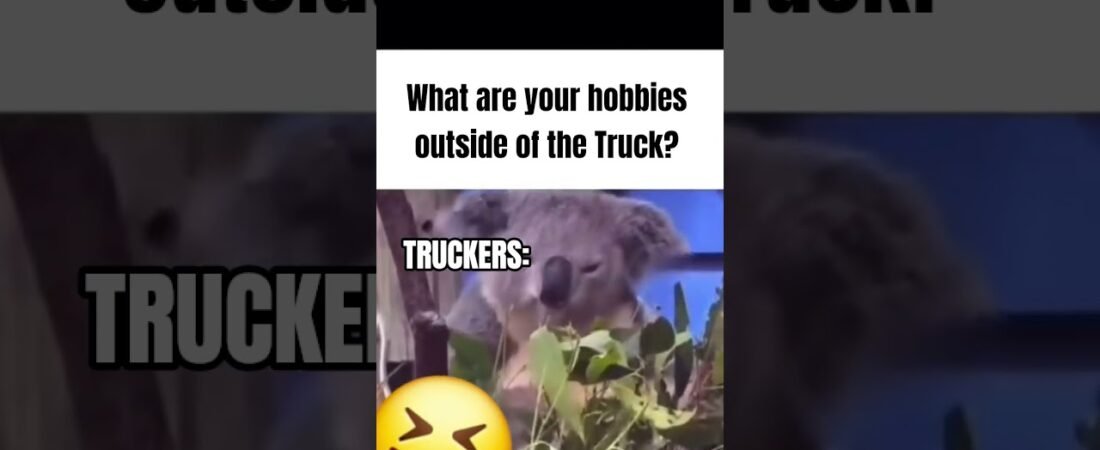 WHAT ARE YOUR HOBBIES WHEN YOUR NOT DRIVING YOUR TRUCK?