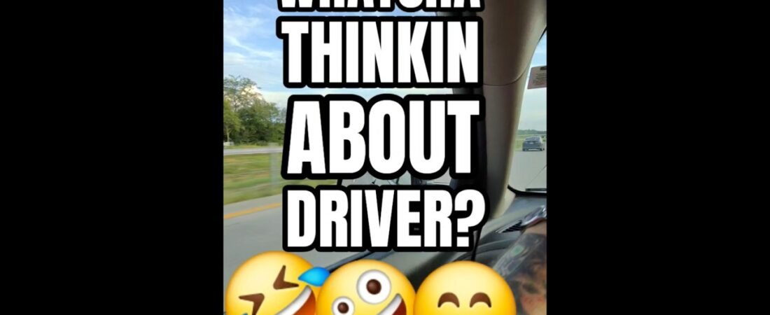 WHATCHA THINKIN ABOUT DRIVER?