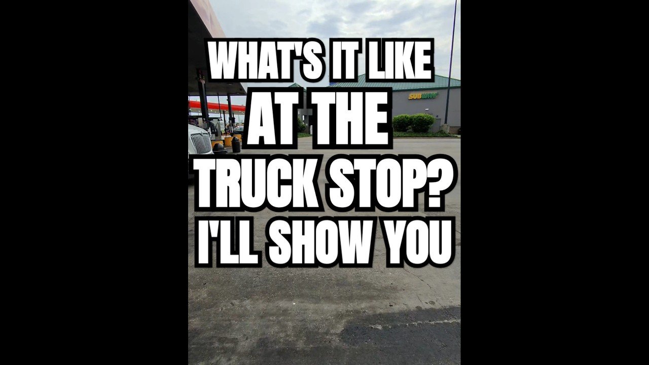 WHAT’S IT LIKE AT THE TRUCK STOP? I’LL SHOW YOU.