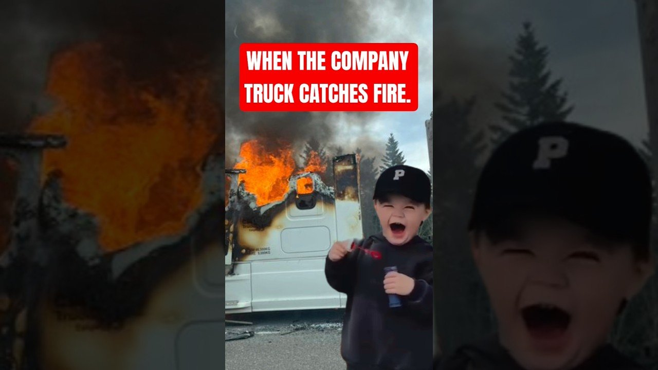 WHEN THE COMPANY TRUCK CATCHES FIRE. This is a typical response from a trucker.