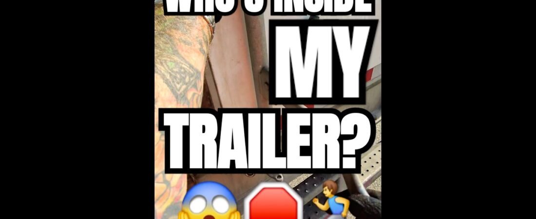 WHOS INSIDE MY TRAILER? DO I NEED TO CALL ICE?