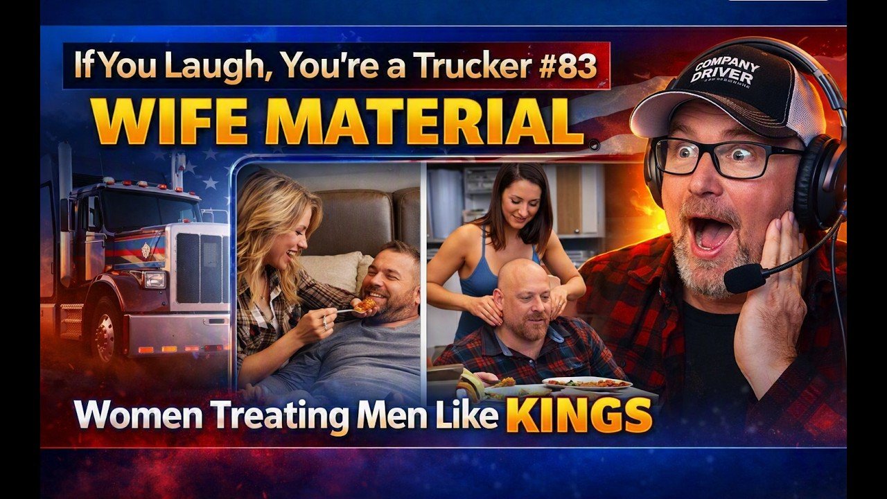 WIFE MATERIAL – Women Treating Men Like KINGS -If You Laugh, You’re a Trucker #83