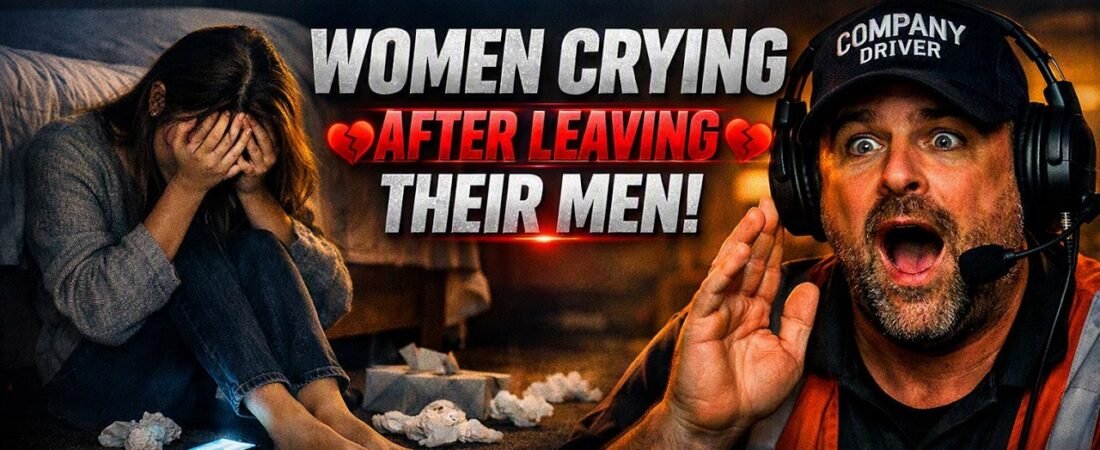 WOMEN CRYING AFTER LEAVING THEIR MEN! – If You Laugh, You’re a Trucker #76
