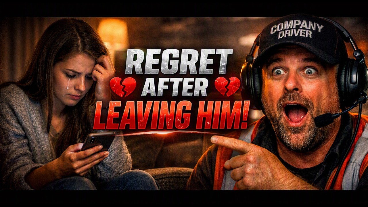WOMEN WHO LEFT — NOW REGRET IT – If You Laugh, You’re a Trucker #75