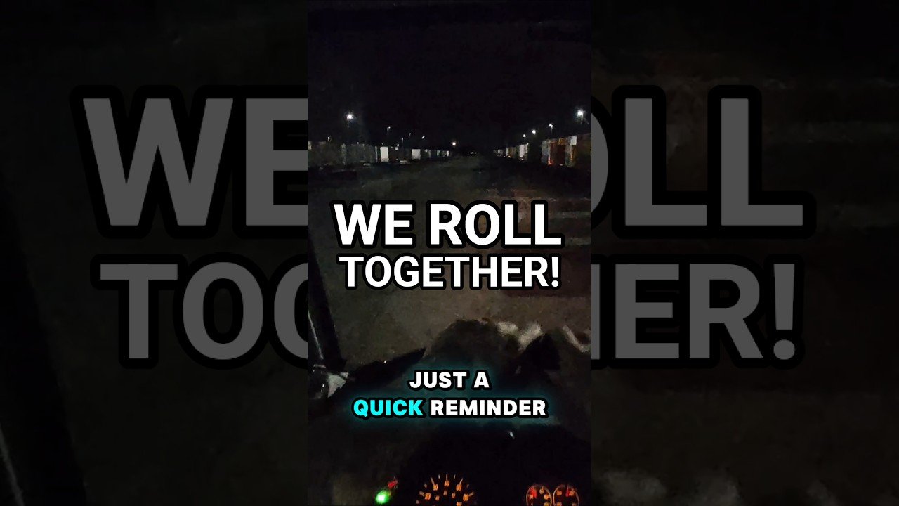 We are in this together, drivers. We roll together all night, each and every night!