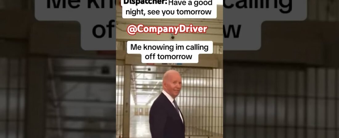 What dispatcher doesn’t know won’t hurt them. This trucker had big plans for tomorrow