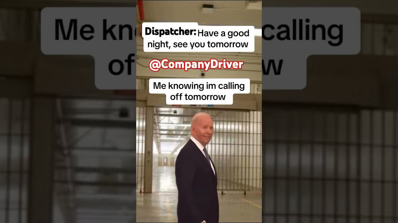 What dispatcher doesn’t know won’t hurt them. This trucker had big plans for tomorrow
