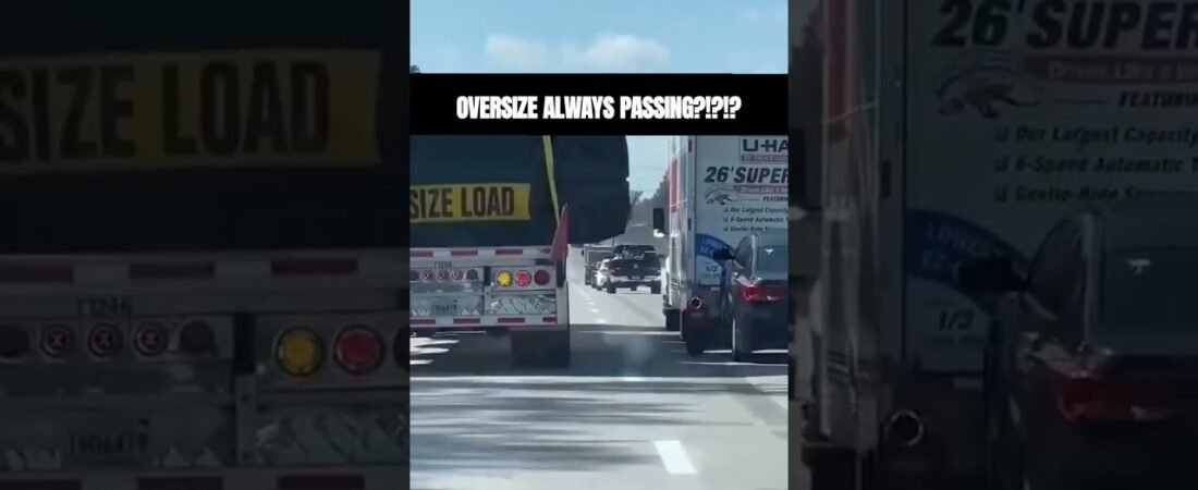 Why are Oversize Loads always passing everyone? YOU BULLIES! They should be the SLOW TRUCKS!